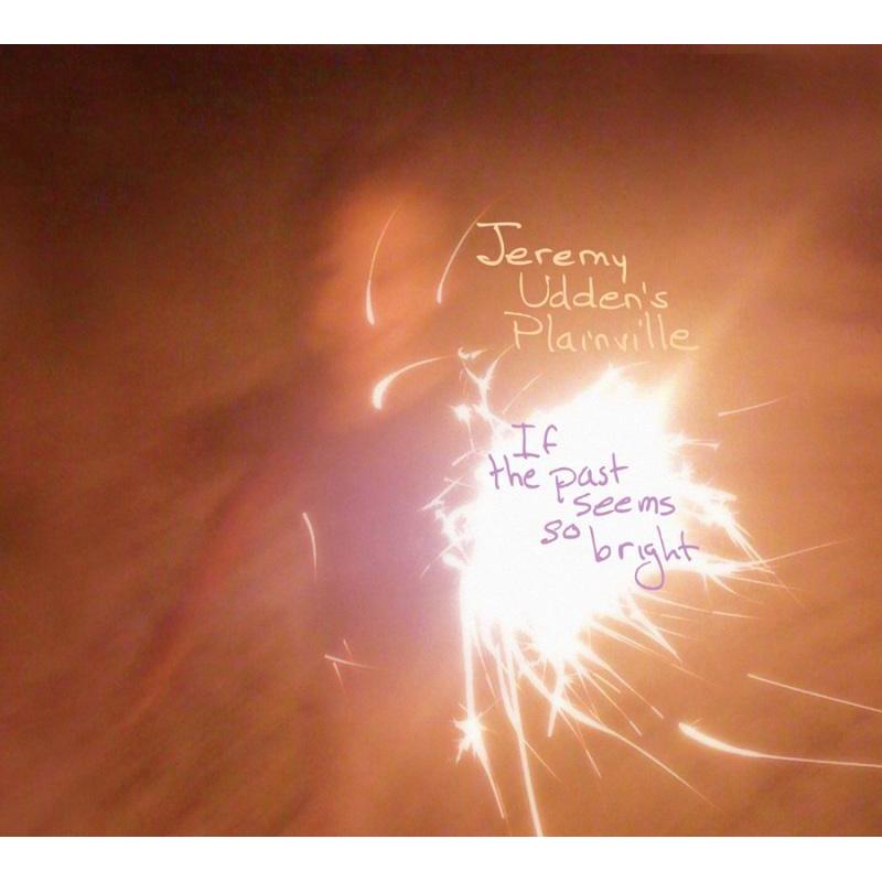 Picture of Jeremy Udden's Plainville - If the Past Seems So Bright