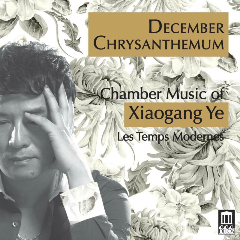 Picture of Les Temps Modernes - December Chrysanthemum: Chamber Music of Xiaogang Ye