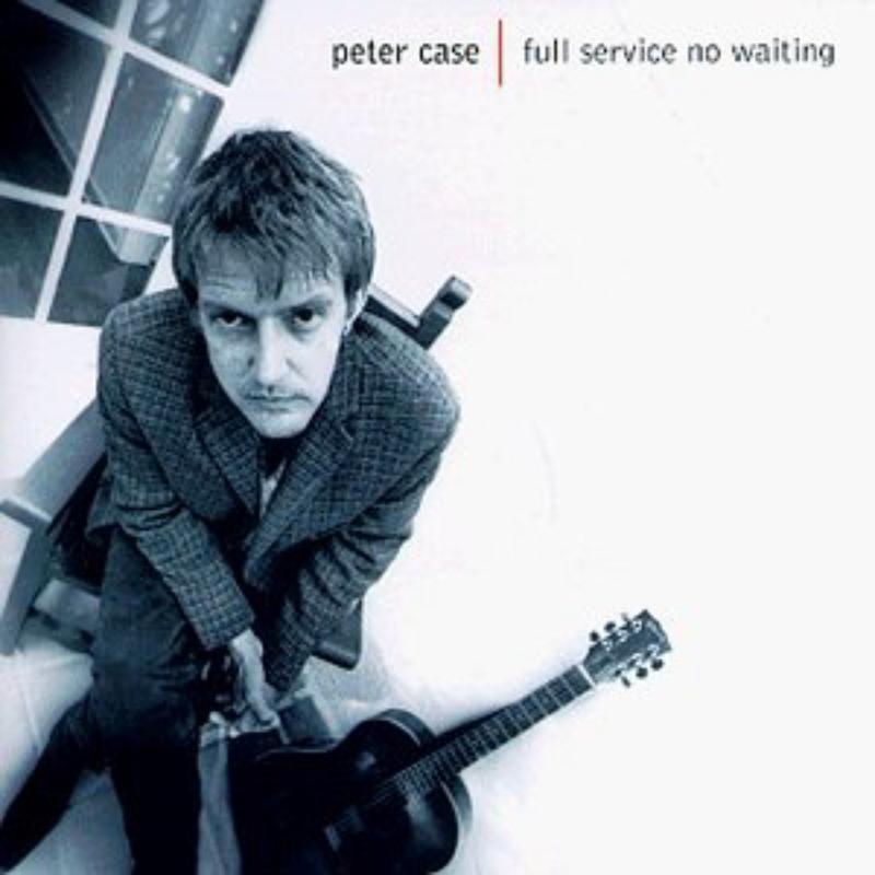 Picture of Peter Case - Full Service No Waiting