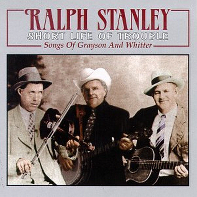 Picture of Ralph Stanley & the Clinch Mountain Boys - Short Life of Trouble: Songs of Grayson and Whitter