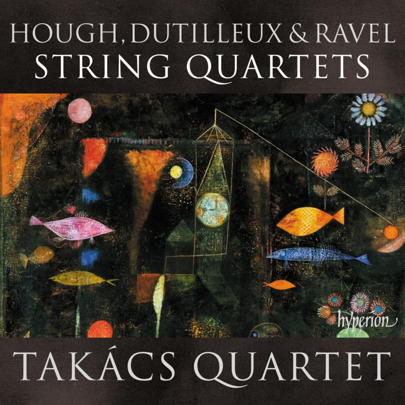 Picture of Takacs Quartet - Hough, Dutilleux & Ravel: String Quartets
