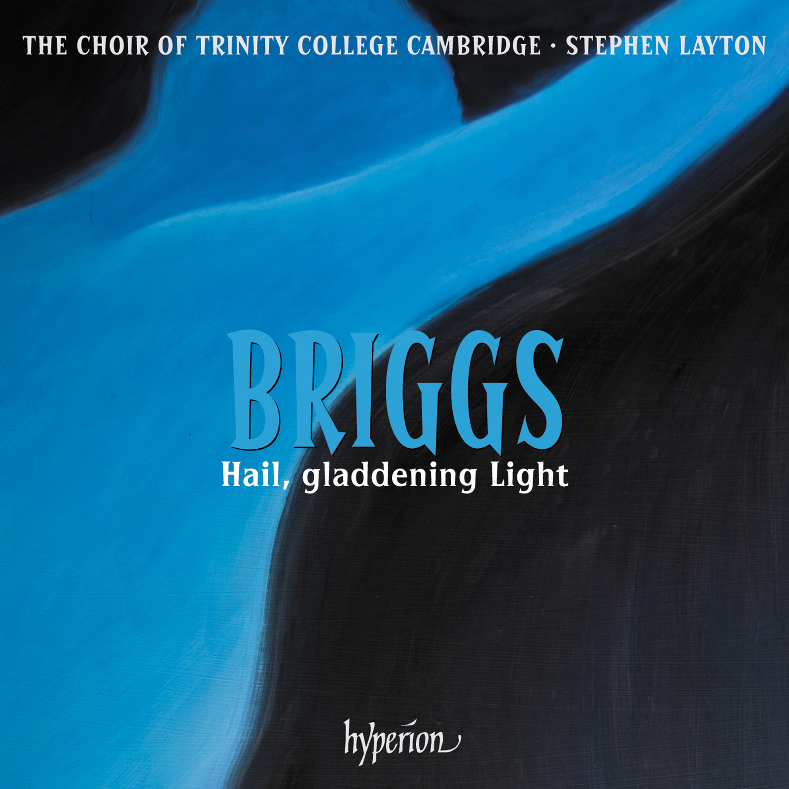 Picture of The Choir of Trinity College Cambridge / Stephen Layton - Briggs: Hail, gladdening Light & other works