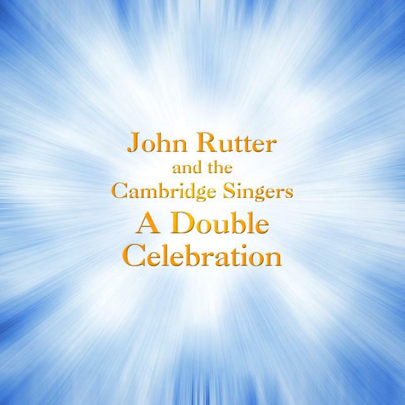 Picture of John Rutter, The Cambridge Singers, City of London Sinfonia - Rutter: A Double Celebration