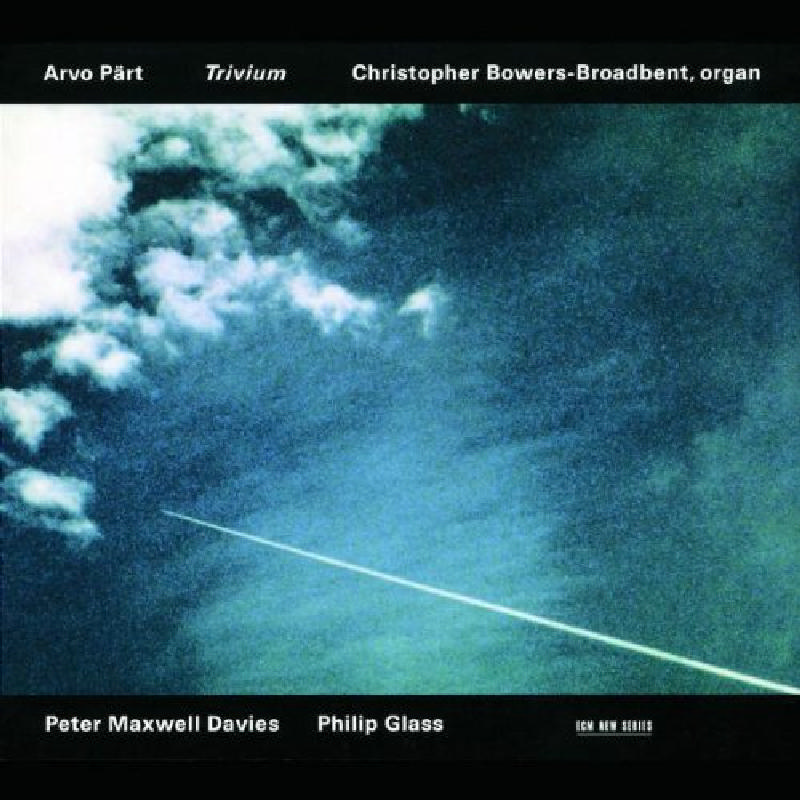 Picture of Christopher Bowers-Broadbent - Arvo Part, Peter Maxwell Davies, Philip Glass: Trivium
