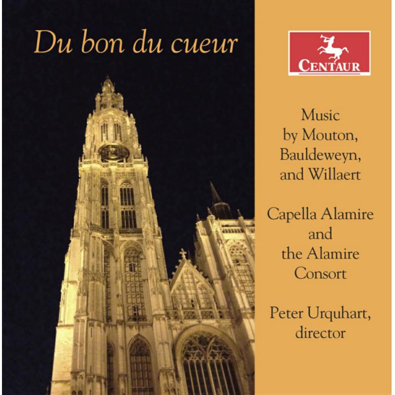 Picture of Capella Alamire, Alamire Consort & Peter Urquhart - Du bon du coeur: Music by Mouton, Bauldeweyn and Wilaert