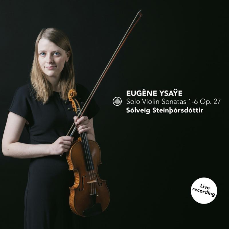 Picture of Solveig Steinthorsdottir - Ysaye: Solo Violin Sonatas 1-6 Op. 27