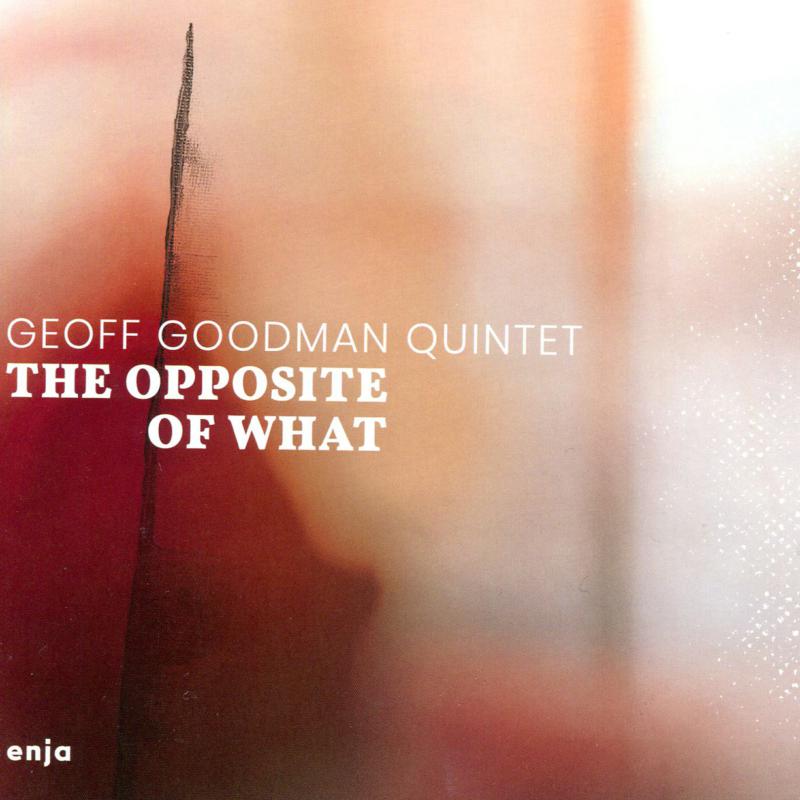 Picture of Geoff Goodman Quintet - The Opposite Of What