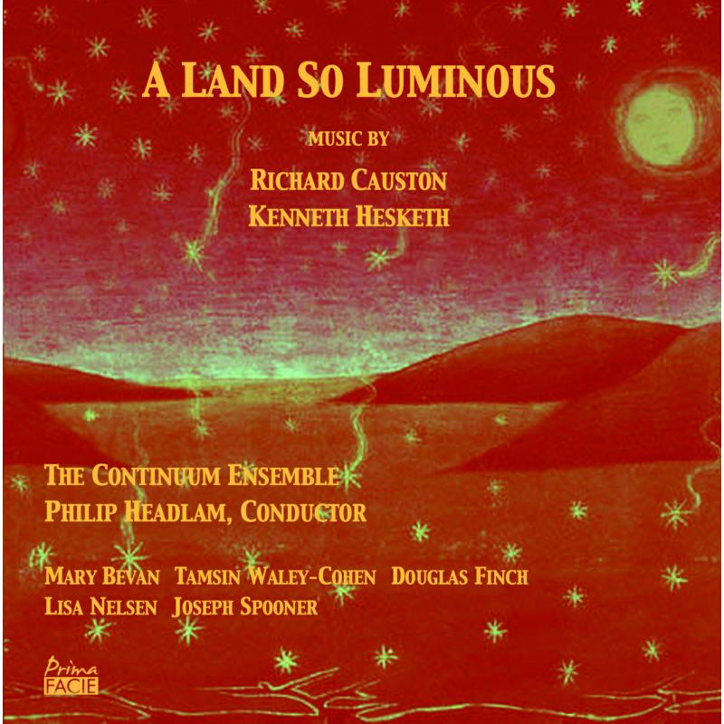 Picture of The Continuum Ensemble & Philip Headlam - A Land So Luminous: Music by Kenneth Hesketh and Richard Causton