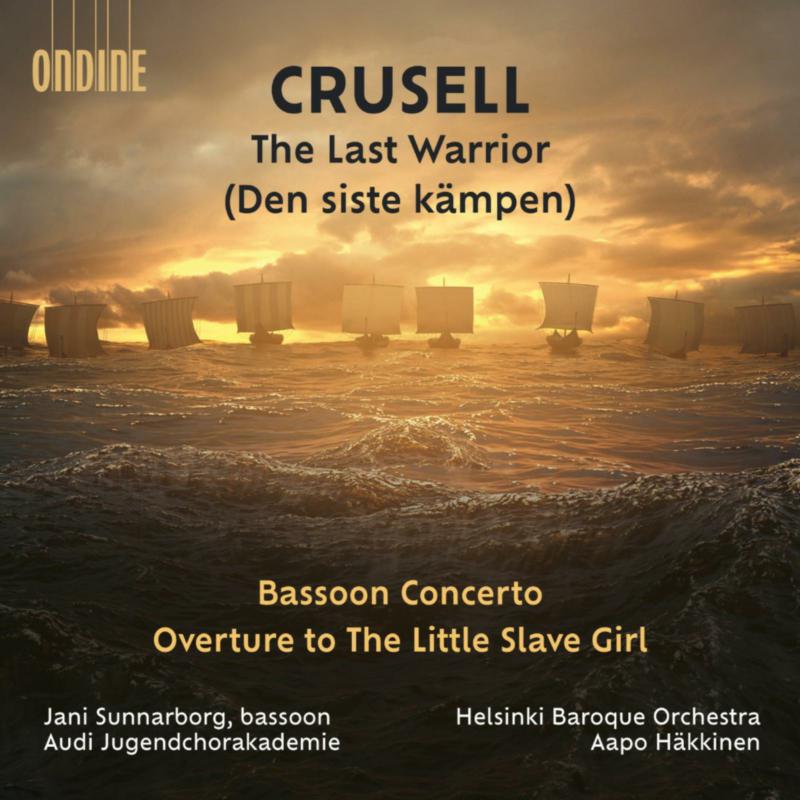 Picture of Helsinki Baroque Orchestra; Audi Jugendchorakademia; Jani Sunnarborg; Frank Skog; Aapo Hakkinen - Bernhard Henrik Crusell: The Last Warrior; Bassoon Concerto; Overture