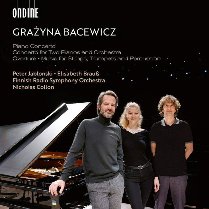 Picture of Peter Jablonski, Elisabeth Brauss, Finnish Radio Symphony Orchestra; Nicholas Collon - Grazyna Bacewicz: Piano Concerto; Concerto for Two Pianos and Orchestra; Overture; Music for Strings, Trumpets and Percussion