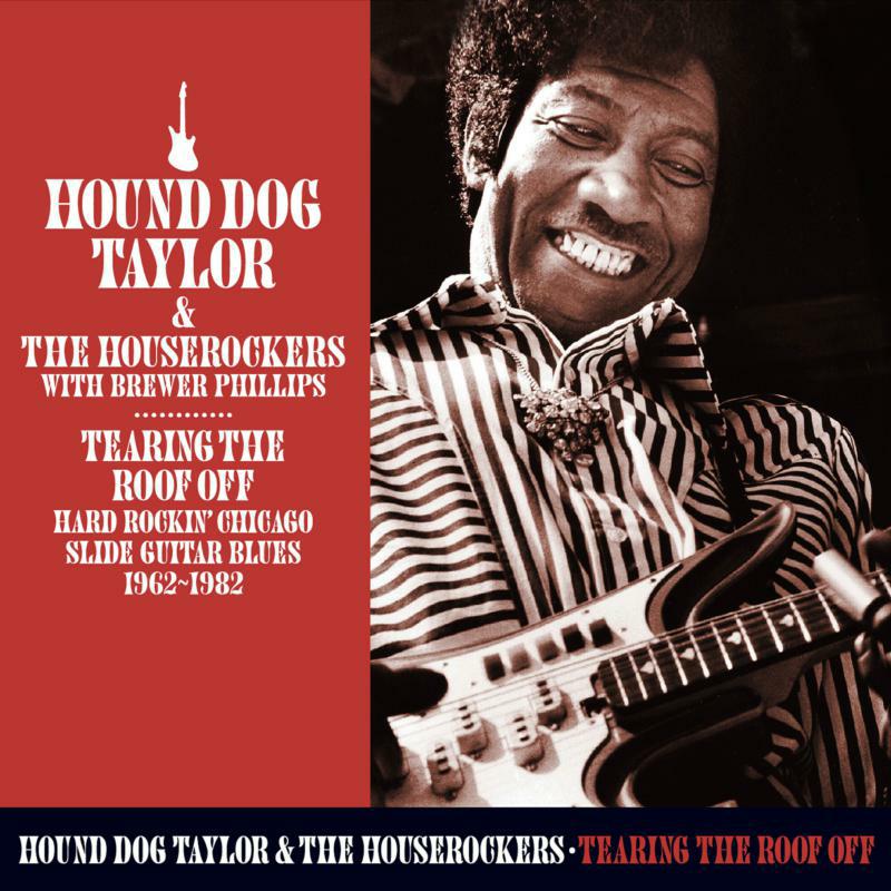 Picture of Hound Dog Taylor & The Houserockers With Brewer Phillips - Tearing The Roof Off - Chicago Guitar Blues 1962-1982 (2CD)