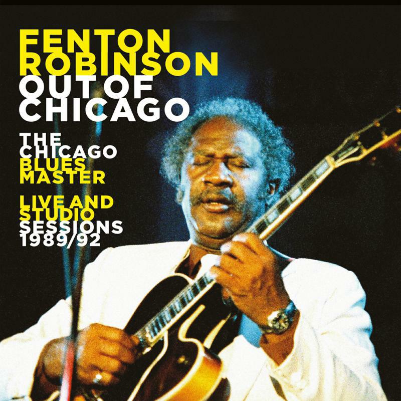 Picture of Fenton Robinson - Out Of Chicago: The Chicago Blues Master Live And Studio Sessions