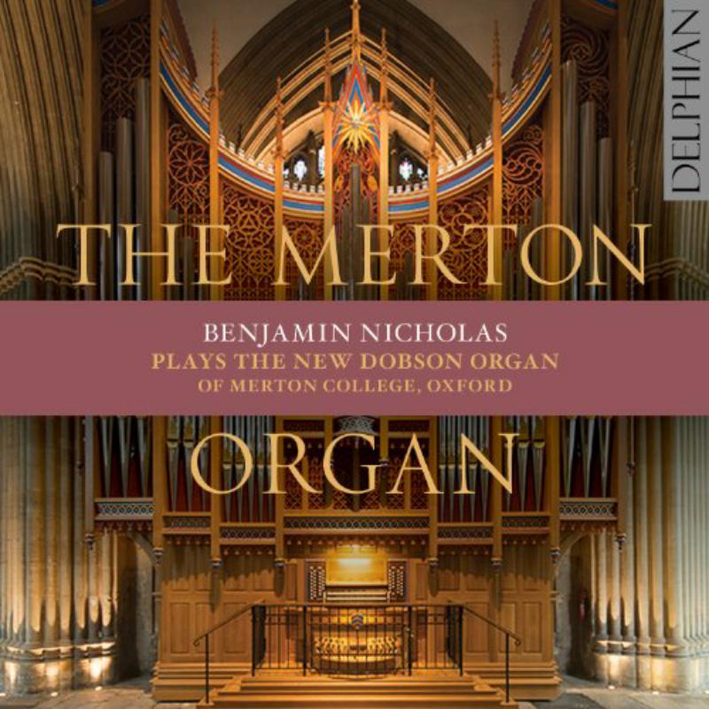 Picture of Benjamin Nicholas - The Merton Organ: The New Dobson Organ Of Merton College, Oxford