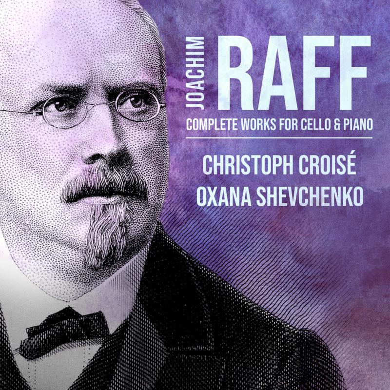 Picture of Christoph Croise, Oxana Shevchenko - Joachim Raff: Complete Works For Cello & Piano
