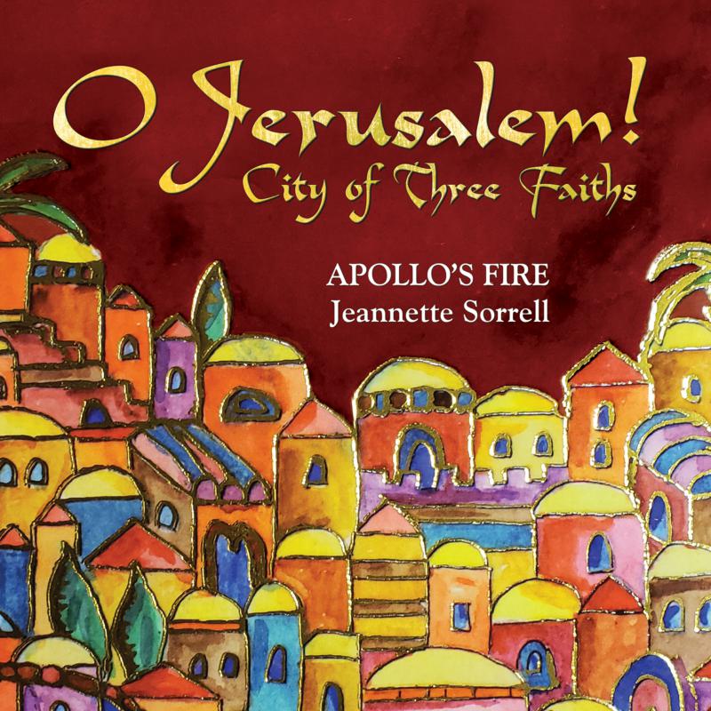 Picture of Apollo's Fire, Jeannette Sorrell - O Jerusalem! City Of Three Faiths (live)