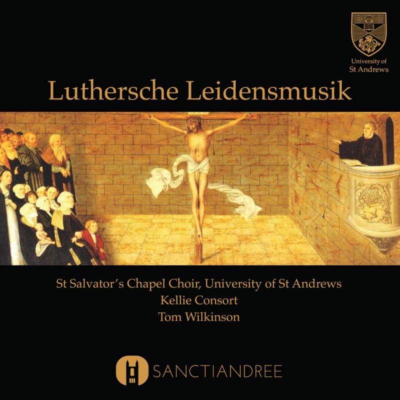 Picture of St Salvator's Chapel Choir & Tom Wilkinson - Luthersche Leidensmusik