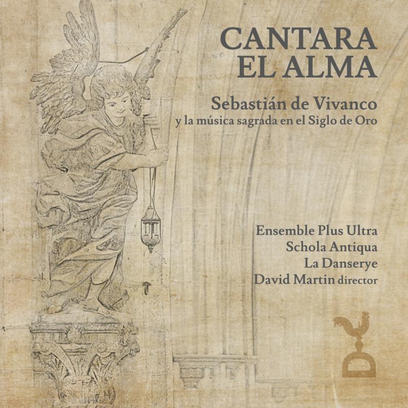Picture of Ensemble Plus Ultra, Schola Antiqua, La Danserye, David Martin - Cantara El Alma: Sebastian de Vivanco and the Sacred Music of the Golden Age