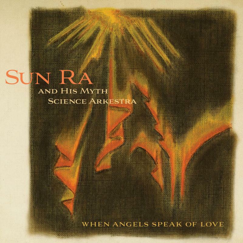 Picture of Sun Ra & His Myth Science Arkestra - When Angels Speak Of Love