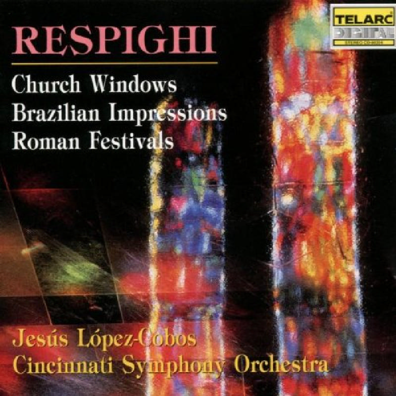 Picture of Cincinnati Symphony Orchestra & Jesus Lopez-Cobos - Ottorino Respighi: Church Windows/Brazilian Impressions/Roman Festivals