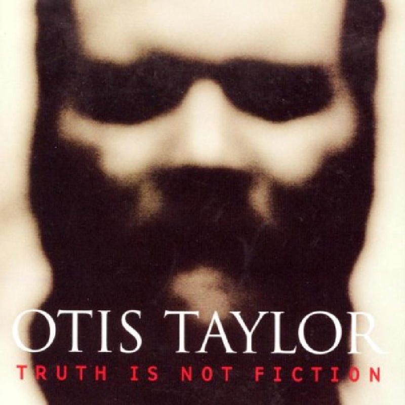 Picture of Otis Taylor - Truth Is Not Fiction