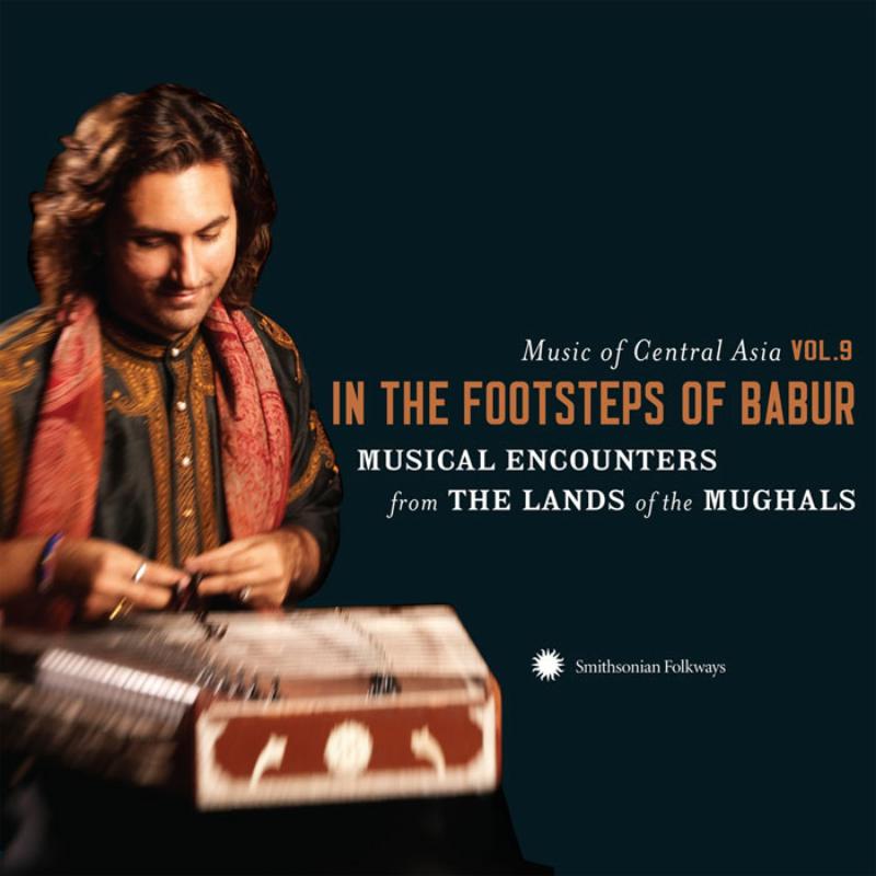 Picture of Various Artists - Music of Central Asia Vol. 9: In the Footsteps of Babur: Musical Encounters from the Lands of the Mughals