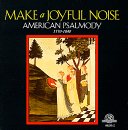 Picture of Make A Joyful Noise - American Psalmody 1770-1840 - Make A Joyful Noise - American Psalmody 1770-1840