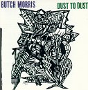 Picture of Butch Morris: Dust to Dust - Butch Morris: Dust to Dust