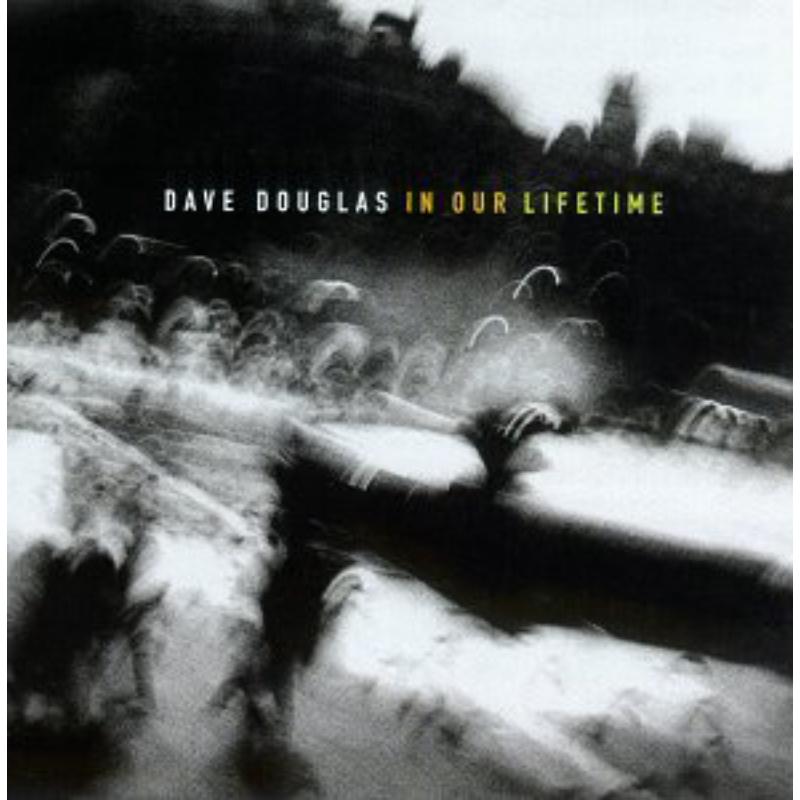Picture of Dave Douglas: In Our Lifetime - Dave Douglas: In Our Lifetime