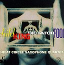 Picture of Great Circle Sax. 4tet: Child King Dictator Fool - Great Circle Sax. 4tet: Child King Dictator Fool