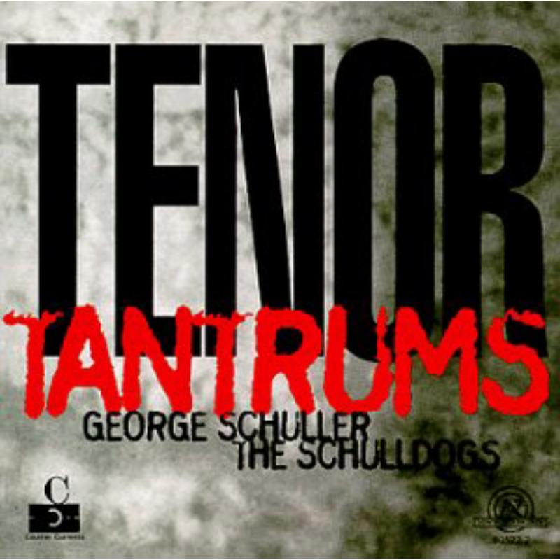 Picture of George Schuller & The Schulldogs: Tenor Tantrums - George Schuller & The Schulldogs: Tenor Tantrums