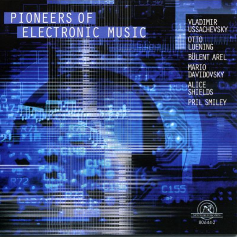 Picture of Works by Vladimir Ussachevsky, Otto Luening, Pril Smiley, B�lent Arel, Mario Davidovsky, Alice Shields - Pioneers of Electronic Music