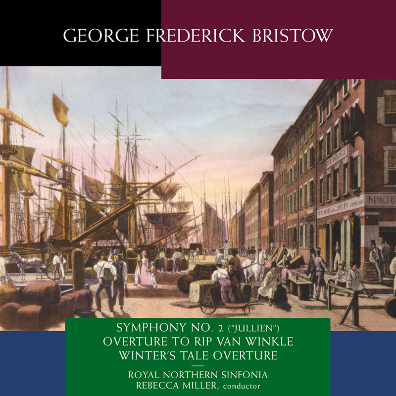 Picture of Royal Northern Sinfonia, Rebecca Miller - G F Bristow: Symphony No. 2 (Jullien), Overture To Rip Van Winkle, Winter's Tale Overture