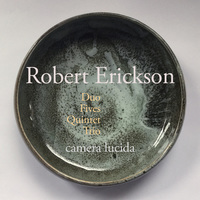 Picture of Camera Lucida - Robert Erickson: Duo, Fives, Quintet, Trio