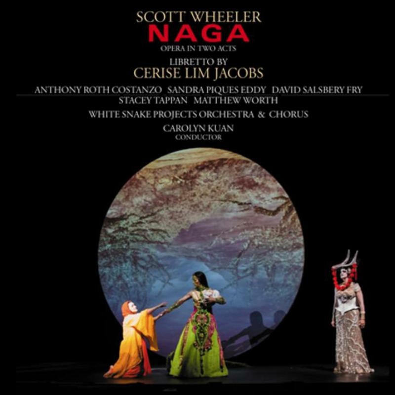 Picture of Soloists; White Snake Projects Orchestra; Carolyn Kuan - Scott Wheeler: Naga (opera In Two Acts)
