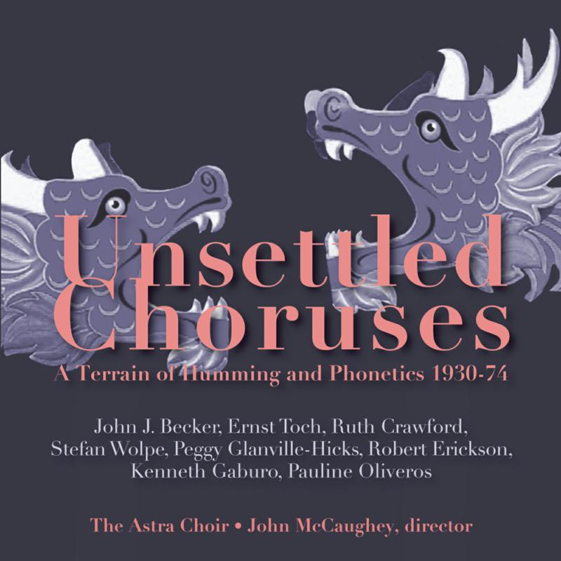 Picture of The Astra Choir; John Mccaughey - Unsettled Choruses: A Terrain Of Humming And Phonetics 1930-1974