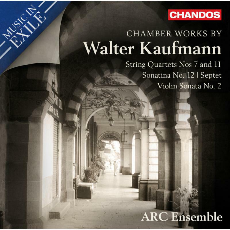 Picture of Arc Ensemble - Chamber Works by Walter Kaufmann: String Quartets Nos 7 and 11, Sonatina No. 12, Septet, Violin Sonata No. 2