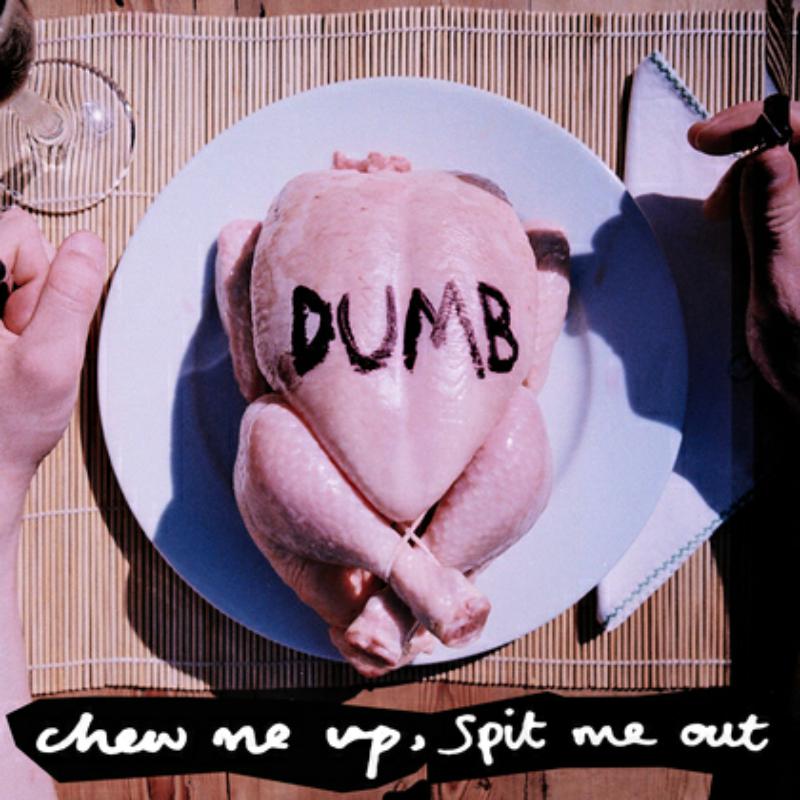 Picture of Dumb - Chew Me Up Spit Me Out