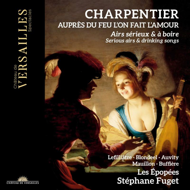 Picture of Stephane Fuget; Les Epop�es - Charpentier: Aupres du feu l'on fait l'amour. Serious Airs & Drinking Songs