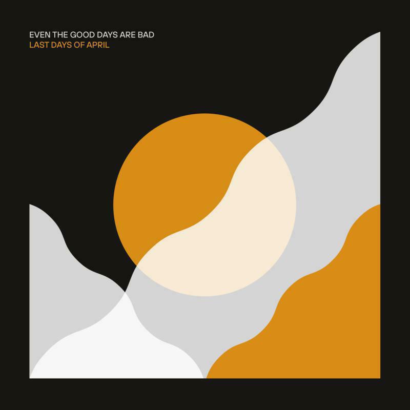 Picture of Last Days Of April - Even The Good Days Are Bad