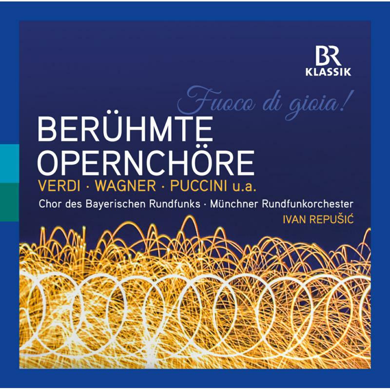 Picture of Bavarian Radio Choir/Repusic - Fuoco di Gioia! � Famous Opera Choruses
