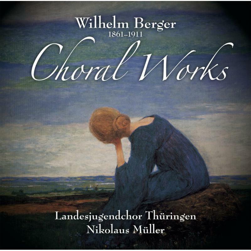 Picture of Landesjugenchor Thuringen - Wilhelm Berger: Choral Works
