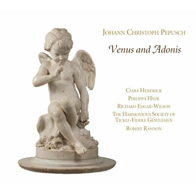 Picture of Clara Hendrick; Philippa Hyde; Richard Edgar-Wilson; The Harmonious Society Of Tickle-Fiddle Gentlemen; Robert Rawson - Johann Christoph Pepusch: Venus And Adonis