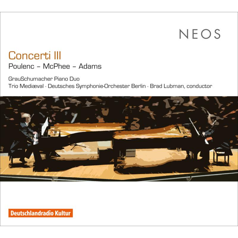 Picture of Grauschumacher Piano Duo;Trio Medi�val; Deutsches Symphonie- - Concerti III: Francis Poulenc, Colin McPhee, John Adams