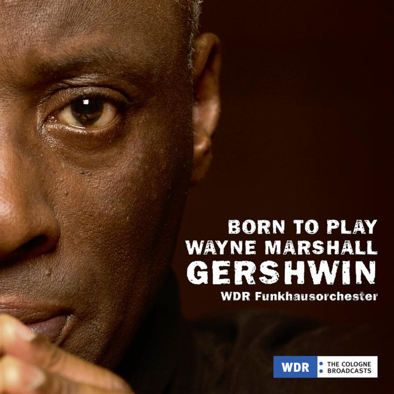 Picture of Wayne Marshall, WDR Funkhausorchester, Paquito D'Rivera - Born To Play Gershwin