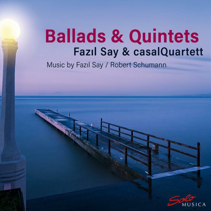 Picture of Fazil Say/ Casal Quartet - Ballads & Quintets: Music by Fazil Say and Robert Schumann