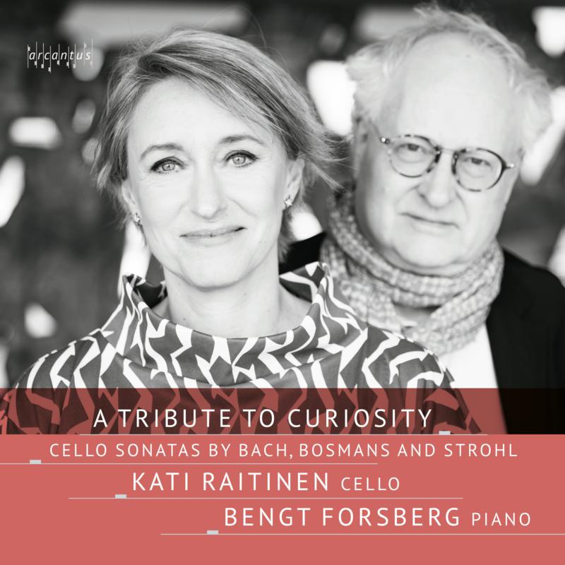 Picture of Kati Raitinen; Bengt Forsberg - A Tribute to Curiosity: Cello Sonatas by Bach, Bosmans and Strohl