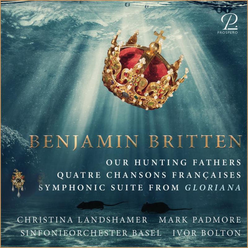 Picture of Ivor Bolton; Basel Symphony Orchestra; Mark Padmore; Christina Landshamer; Alasdair Kent - Britten: Our Hunting Fathers, Quatre Chansons Francaises & Gloriana Suite