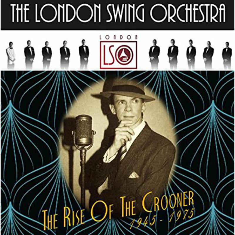Picture of The London Swing Orchestra - The Rise Of The Crooner 1945 - 1975