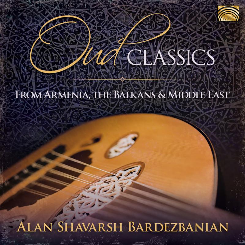 Picture of Alan Shavarsh Bardezbanian & His Middle Eastern Ensemble - Oud Classics From Armenia, The Balkans & The Middle East