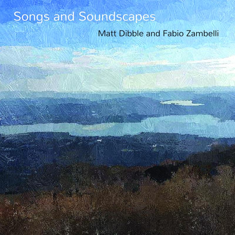 Picture of Matt Dibble & Fabio Zambelli - Songs and Soundscapes